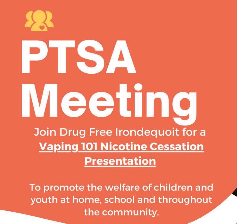 PTSA Meeting , Join Drug Free Irondequoit for  a Vaping 101 Nicotine Cessation Presentation to promote the welfare of children and youth at home, school and throughout the community.