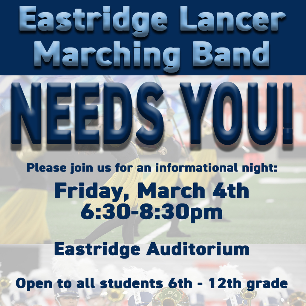 Eastridge Lancer Marching Band needs you!  Friday March 4 at 6:30pm in the Eastridge Auditorium.