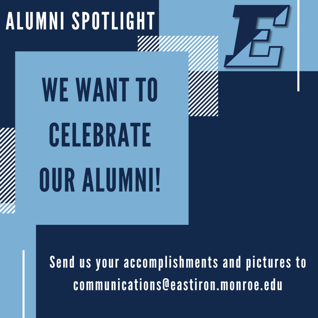 Alumni Spotlight, We want to celebrate our alumni!  Send us your accomplishments and pictures to communications@eastiron.monroe.edu