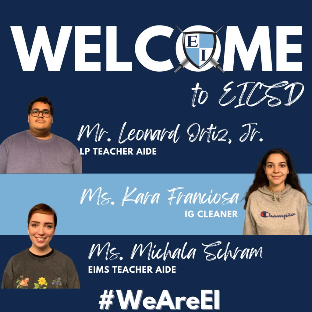 Welcome to EICSD. Mr. Leonard Ortiz, Jr., LP Teacher Aide.  Ms. Kara Franciosa, IG Cleaner. Ms. Michala Schram, EIMS Teacher Aide. #WeAreEI